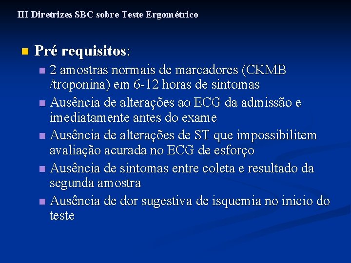 III Diretrizes SBC sobre Teste Ergométrico n Pré requisitos: 2 amostras normais de marcadores