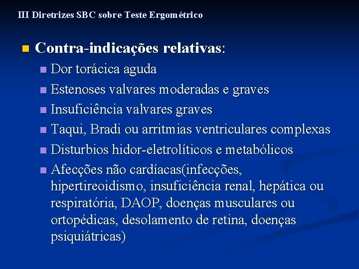 III Diretrizes SBC sobre Teste Ergométrico n Contra-indicações relativas: Dor torácica aguda n Estenoses