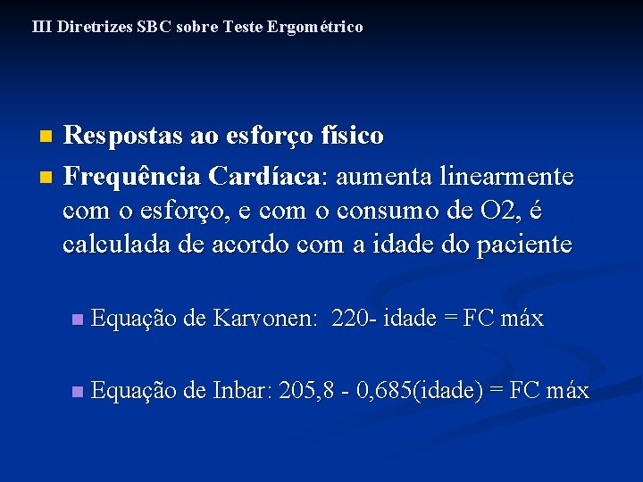 III Diretrizes SBC sobre Teste Ergométrico Respostas ao esforço físico n Frequência Cardíaca: aumenta