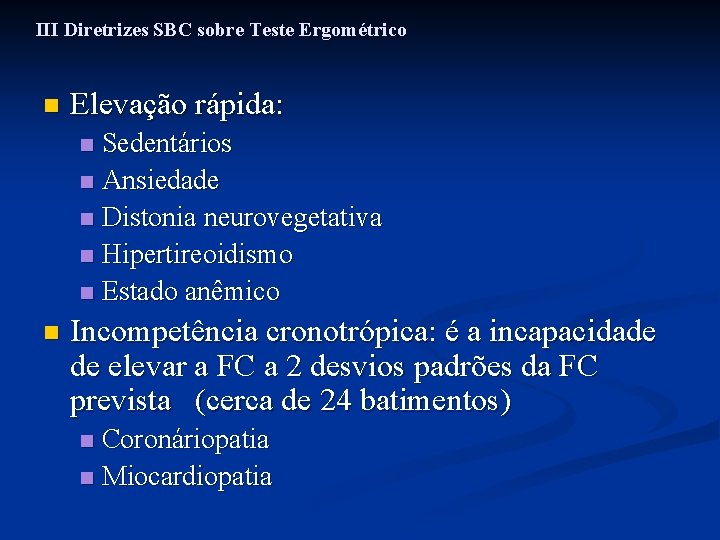 III Diretrizes SBC sobre Teste Ergométrico n Elevação rápida: Sedentários n Ansiedade n Distonia