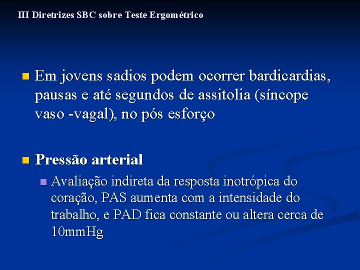 III Diretrizes SBC sobre Teste Ergométrico n Em jovens sadios podem ocorrer bardicardias, pausas