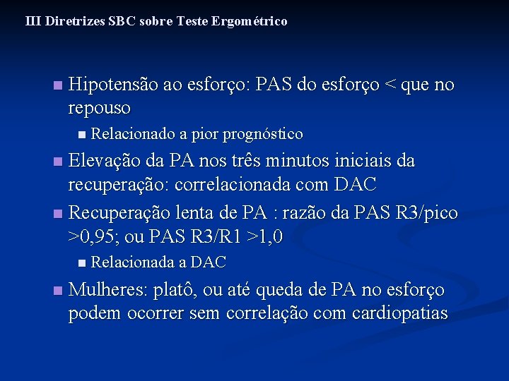 III Diretrizes SBC sobre Teste Ergométrico n Hipotensão ao esforço: PAS do esforço <