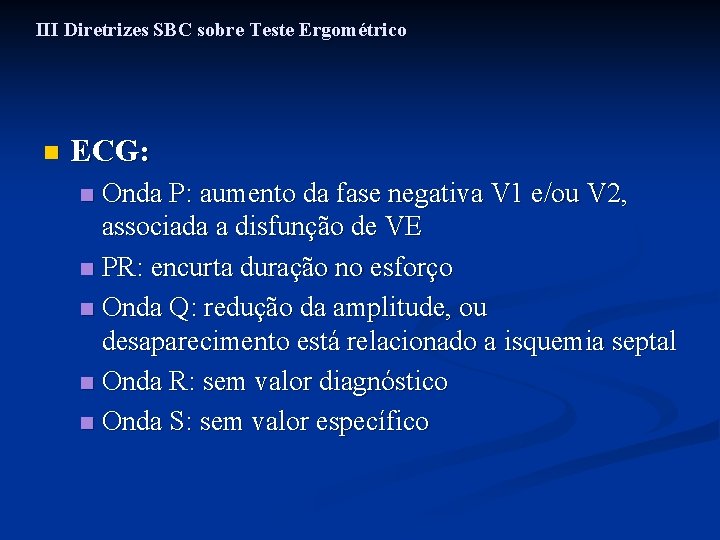 III Diretrizes SBC sobre Teste Ergométrico n ECG: Onda P: aumento da fase negativa