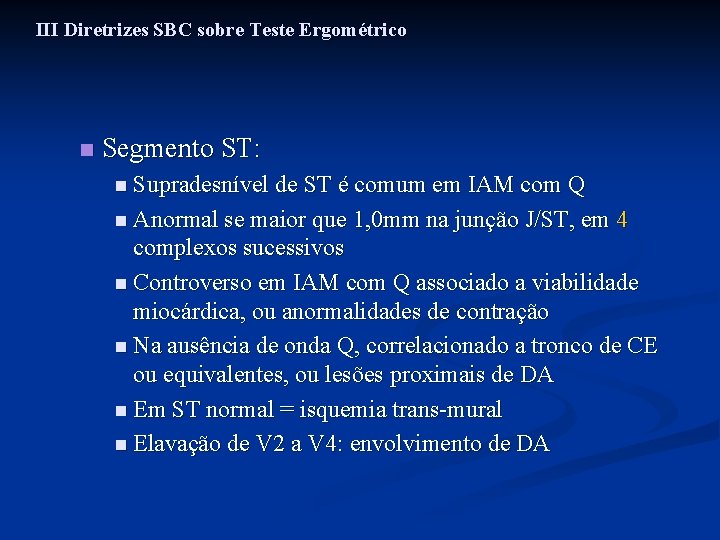 III Diretrizes SBC sobre Teste Ergométrico n Segmento ST: n Supradesnível de ST é