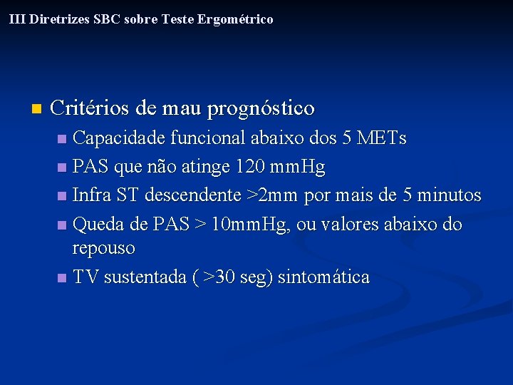 III Diretrizes SBC sobre Teste Ergométrico n Critérios de mau prognóstico Capacidade funcional abaixo