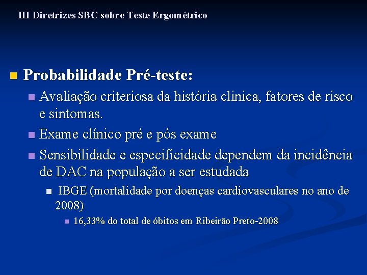 III Diretrizes SBC sobre Teste Ergométrico n Probabilidade Pré-teste: Avaliação criteriosa da história clinica,