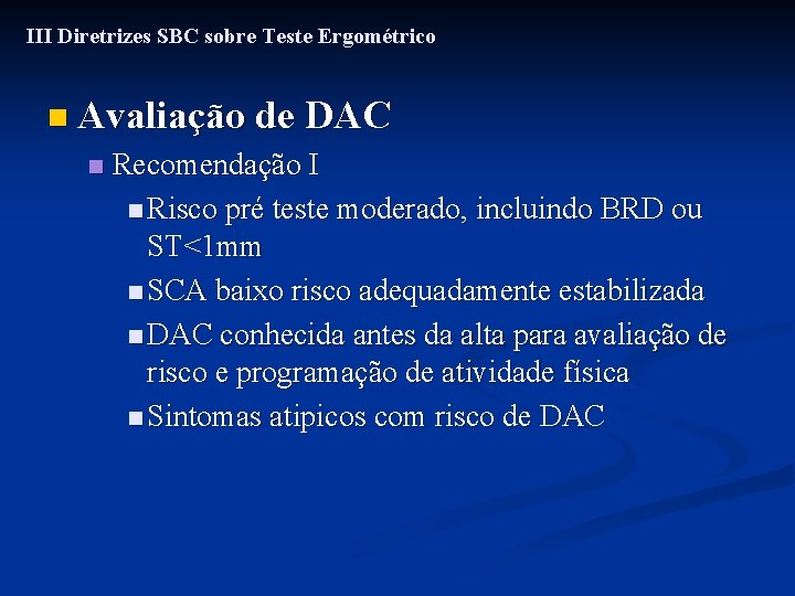 III Diretrizes SBC sobre Teste Ergométrico n Avaliação de DAC n Recomendação I n