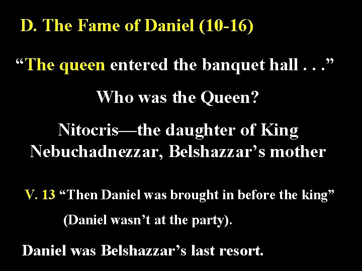 D. The Fame of Daniel (10 -16) “The queen entered the banquet hall. .