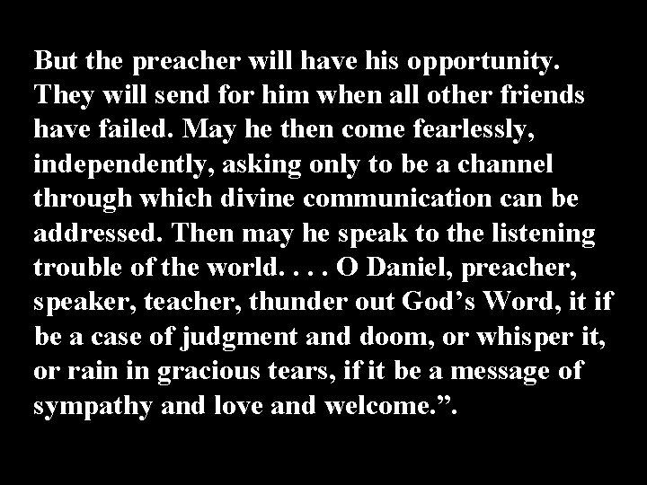 But the preacher will have his opportunity. They will send for him when all