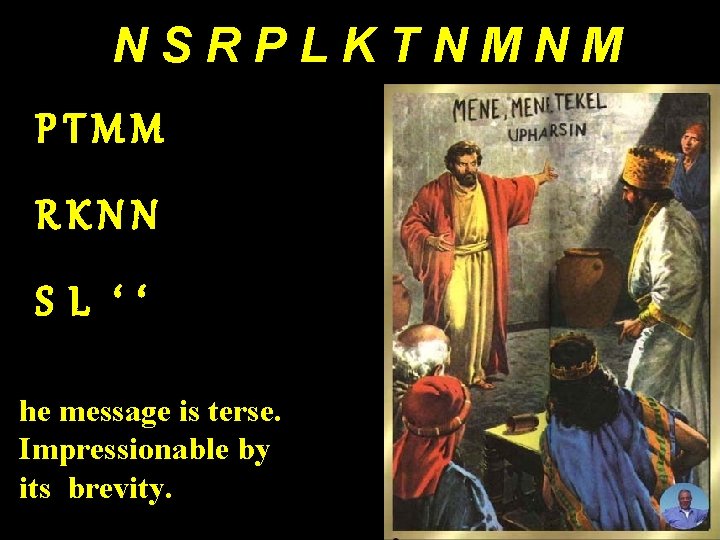 NSRPLKTNMNM PTMM RKNN SL ‘‘ T he message is terse. Impressionable by its brevity.