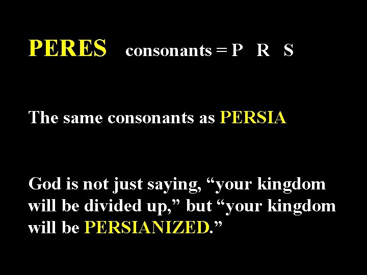 PERES consonants = P R S The same consonants as PERSIA God is not