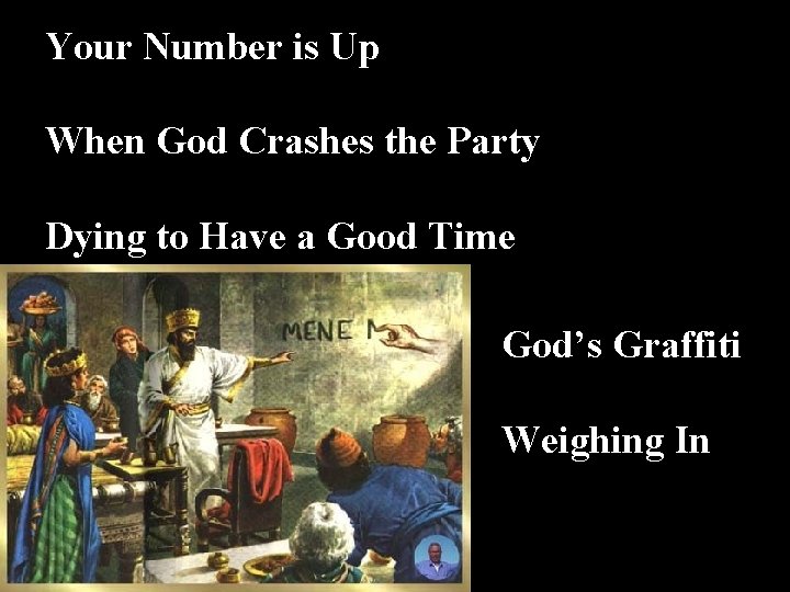 Your Number is Up When God Crashes the Party Dying to Have a Good