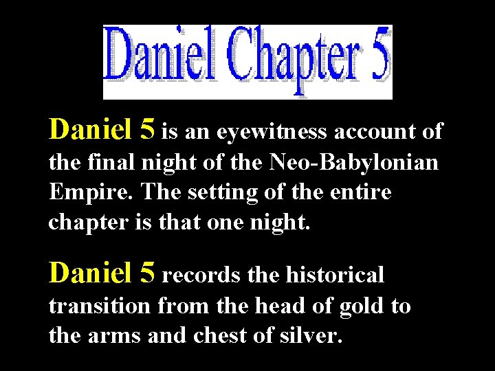 Daniel 5 is an eyewitness account of the final night of the Neo-Babylonian Empire.