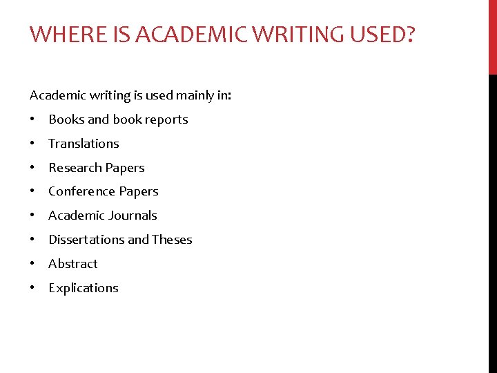 WHERE IS ACADEMIC WRITING USED? Academic writing is used mainly in: • Books and