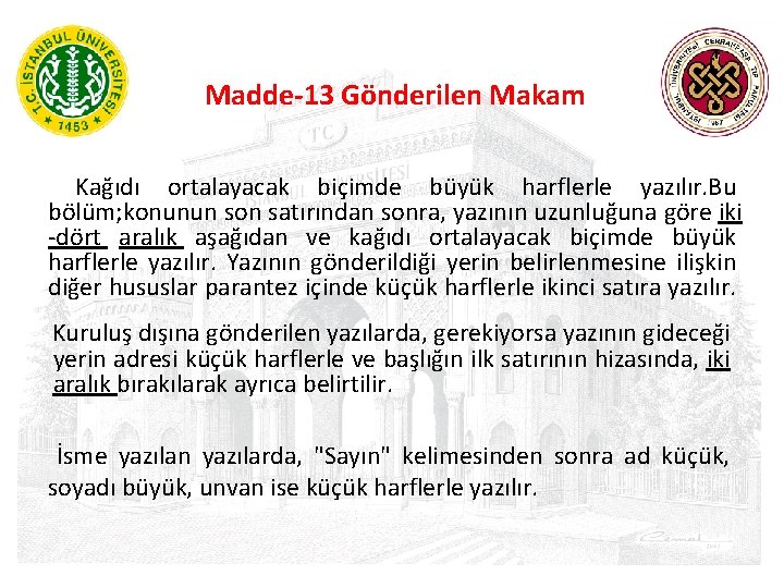 Madde-13 Gönderilen Makam Kağıdı ortalayacak biçimde büyük harflerle yazılır. Bu bölüm; konunun son satırından