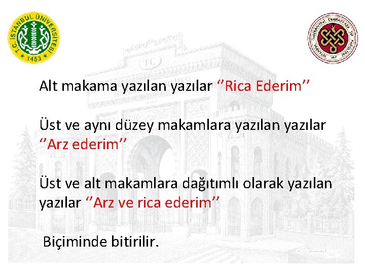 Alt makama yazılan yazılar ‘’Rica Ederim’’ Üst ve aynı düzey makamlara yazılan yazılar ‘’Arz