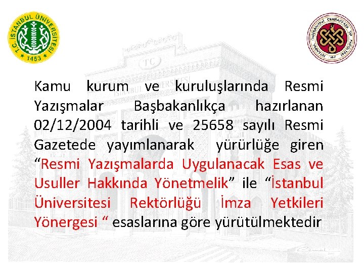 Kamu kurum ve kuruluşlarında Resmi Yazışmalar Başbakanlıkça hazırlanan 02/12/2004 tarihli ve 25658 sayılı Resmi