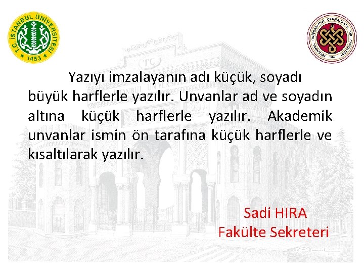  Yazıyı imzalayanın adı küçük, soyadı büyük harflerle yazılır. Unvanlar ad ve soyadın altına