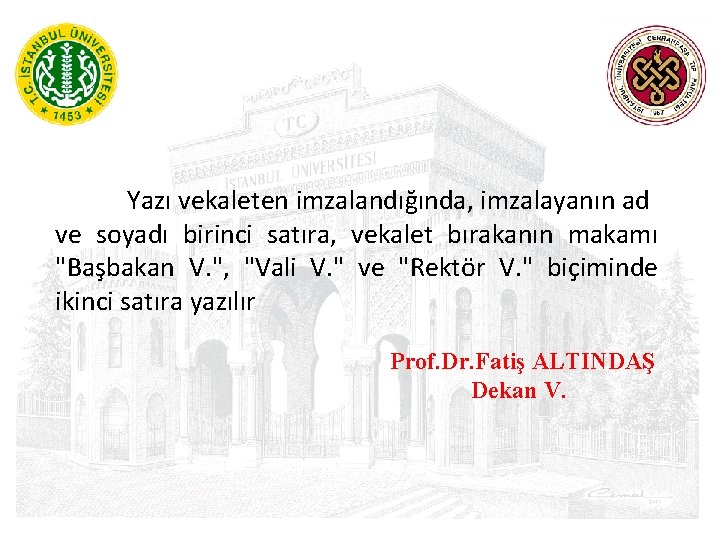 Yazı vekaleten imzalandığında, imzalayanın ad ve soyadı birinci satıra, vekalet bırakanın makamı "Başbakan V.