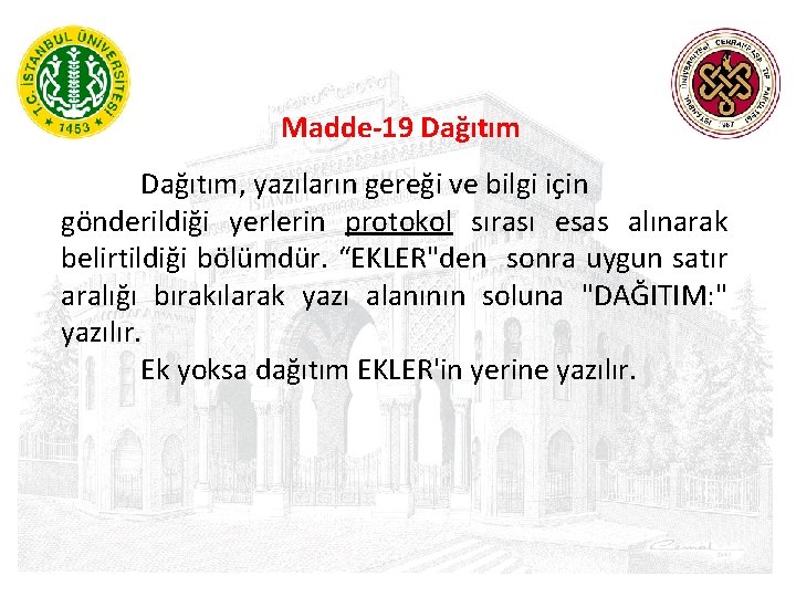 Madde-19 Dağıtım, yazıların gereği ve bilgi için gönderildiği yerlerin protokol sırası esas alınarak belirtildiği