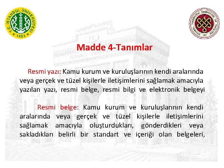 Madde 4 -Tanımlar Resmi yazı: Kamu kurum ve kuruluşlarının kendi aralarında veya gerçek ve