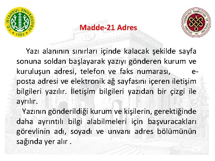 Madde-21 Adres Yazı alanının sınırları içinde kalacak şekilde sayfa sonuna soldan başlayarak yazıyı gönderen