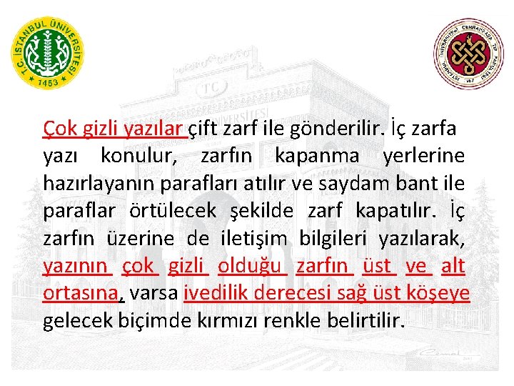  Çok gizli yazılar çift zarf ile gönderilir. İç zarfa yazı konulur, zarfın kapanma