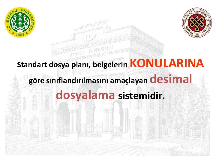  Standart dosya planı, belgelerin KONULARINA göre sınıflandırılmasını amaçlayan desimal dosyalama sistemidir. 
