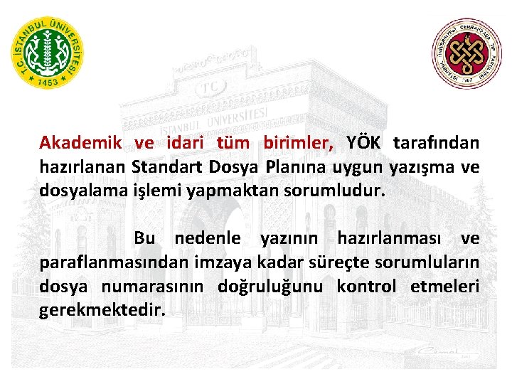  Akademik ve idari tüm birimler, YÖK tarafından hazırlanan Standart Dosya Planına uygun yazışma