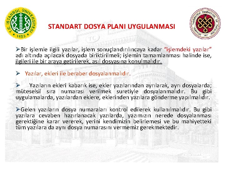 STANDART DOSYA PLANI UYGULANMASI Ø Bir işlemle ilgili yazılar, işlem sonuçlandırılıncaya kadar “işlemdeki yazılar”