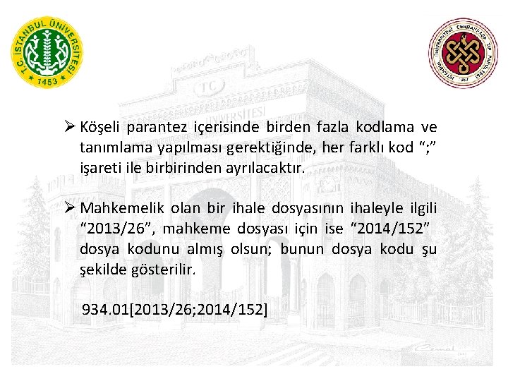 Ø Köşeli parantez içerisinde birden fazla kodlama ve tanımlama yapılması gerektiğinde, her farklı kod