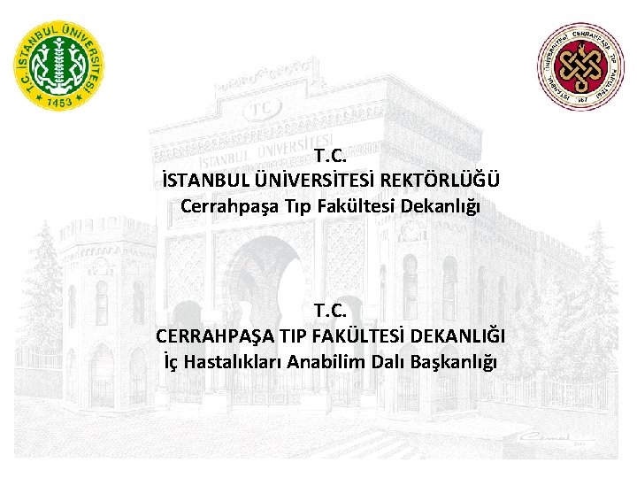 T. C. İSTANBUL ÜNİVERSİTESİ REKTÖRLÜĞÜ Cerrahpaşa Tıp Fakültesi Dekanlığı T. C. CERRAHPAŞA TIP FAKÜLTESİ
