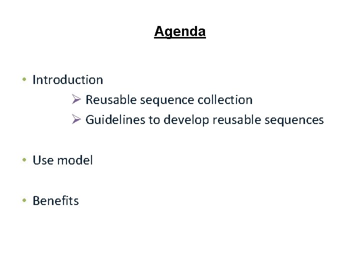 Agenda • Introduction Ø Reusable sequence collection Ø Guidelines to develop reusable sequences •