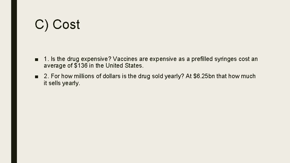 C) Cost ■ 1. Is the drug expensive? Vaccines are expensive as a prefilled