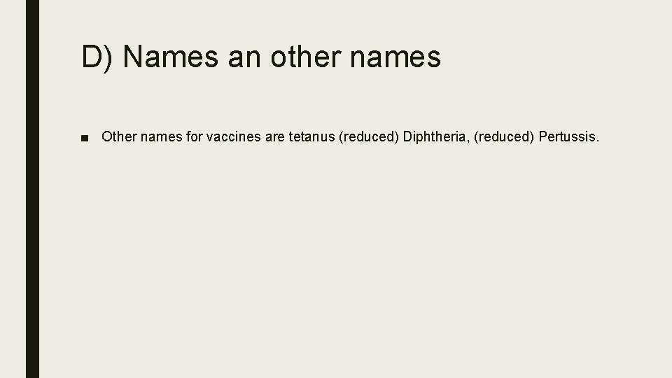 D) Names an other names ■ Other names for vaccines are tetanus (reduced) Diphtheria,