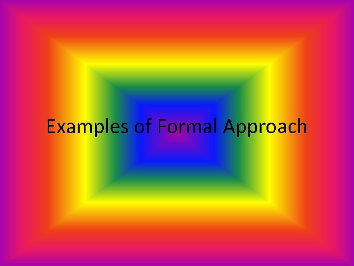Examples of Formal Approach 