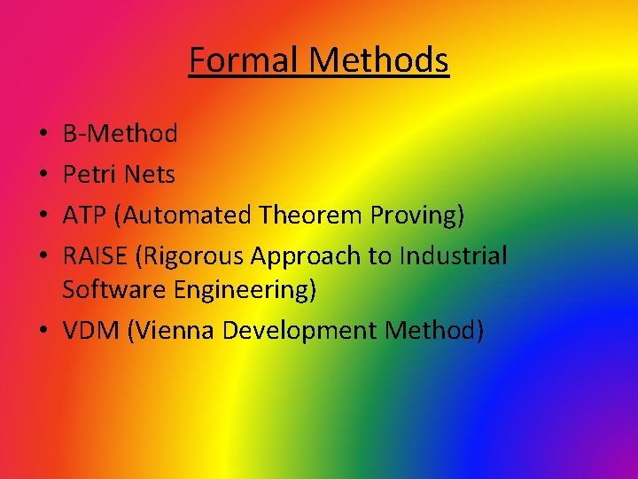 Formal Methods B-Method Petri Nets ATP (Automated Theorem Proving) RAISE (Rigorous Approach to Industrial