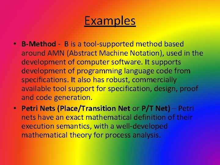 Examples • B-Method - B is a tool-supported method based around AMN (Abstract Machine