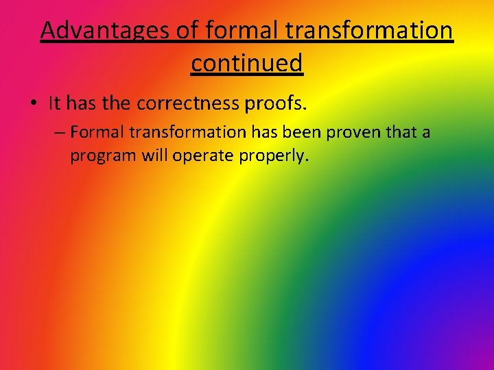 Advantages of formal transformation continued • It has the correctness proofs. – Formal transformation