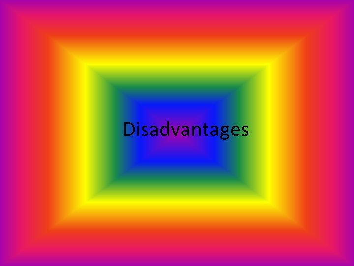 Disadvantages 