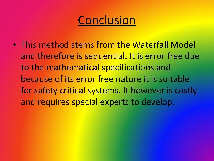 Conclusion • This method stems from the Waterfall Model and therefore is sequential. It