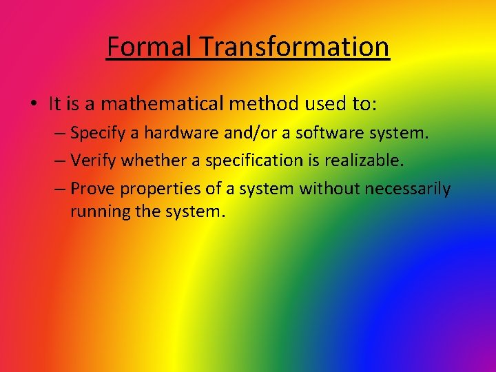 Formal Transformation • It is a mathematical method used to: – Specify a hardware