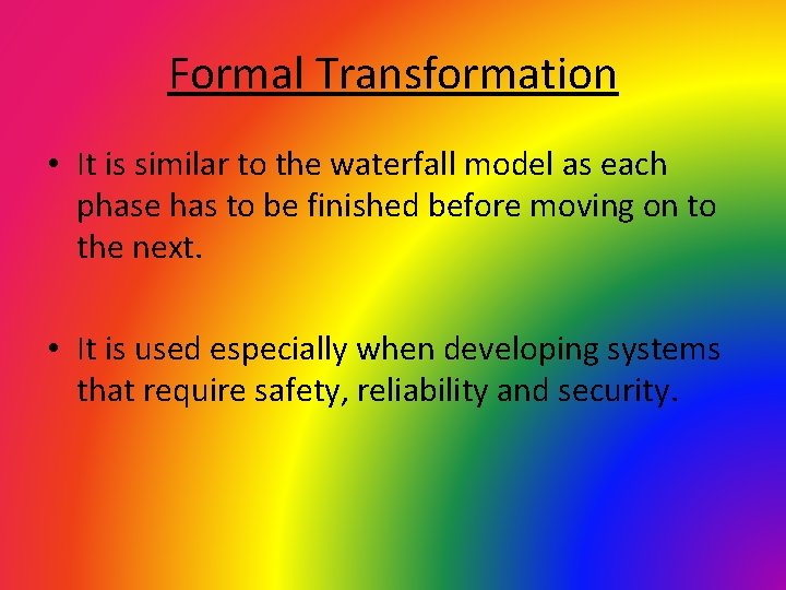 Formal Transformation • It is similar to the waterfall model as each phase has