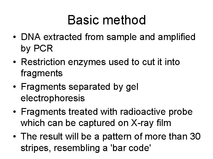 Basic method • DNA extracted from sample and amplified by PCR • Restriction enzymes