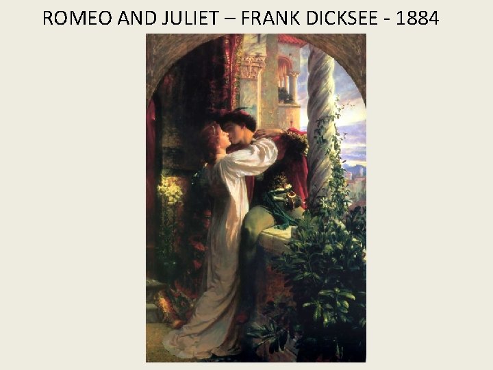ROMEO AND JULIET – FRANK DICKSEE - 1884 