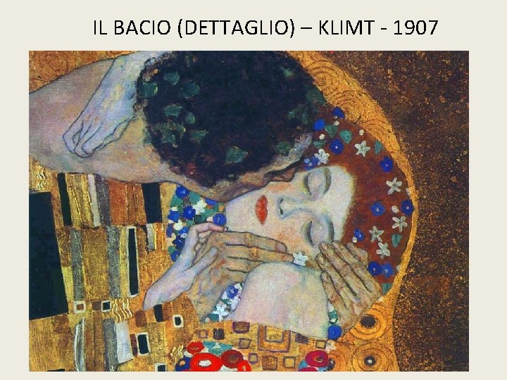 IL BACIO (DETTAGLIO) – KLIMT - 1907 