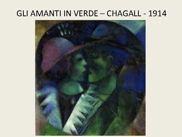 GLI AMANTI IN VERDE – CHAGALL - 1914 