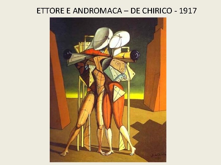 ETTORE E ANDROMACA – DE CHIRICO - 1917 