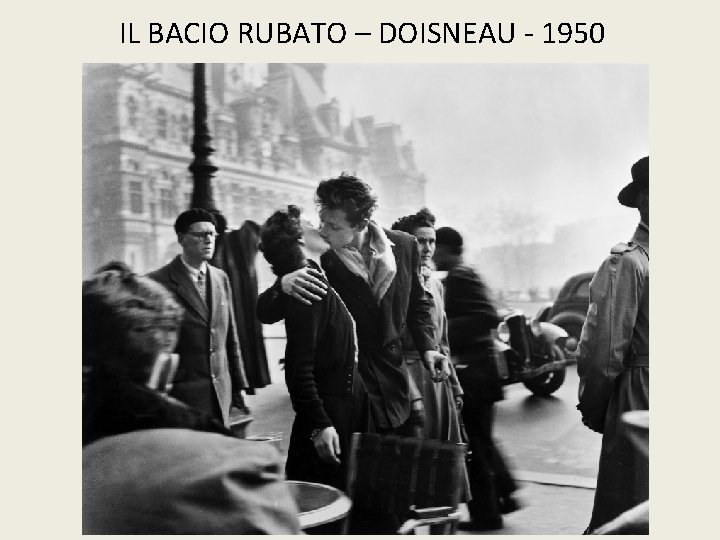 IL BACIO RUBATO – DOISNEAU - 1950 