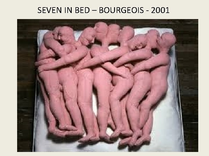 SEVEN IN BED – BOURGEOIS - 2001 